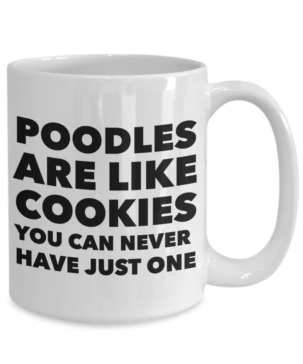 Poodle Gifts - Poodles Are Like Cookies You Can Never Have Just One Mug Ceramic Coffee Cup