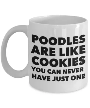 Poodle Gifts - Poodles Are Like Cookies You Can Never Have Just One Mug Ceramic Coffee Cup