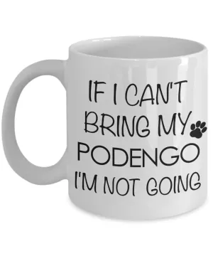 Portuguese Podengo Dog Gift - IF I Can't Bring My Podengo I'm Not Going Mug Ceramic Coffee Cup