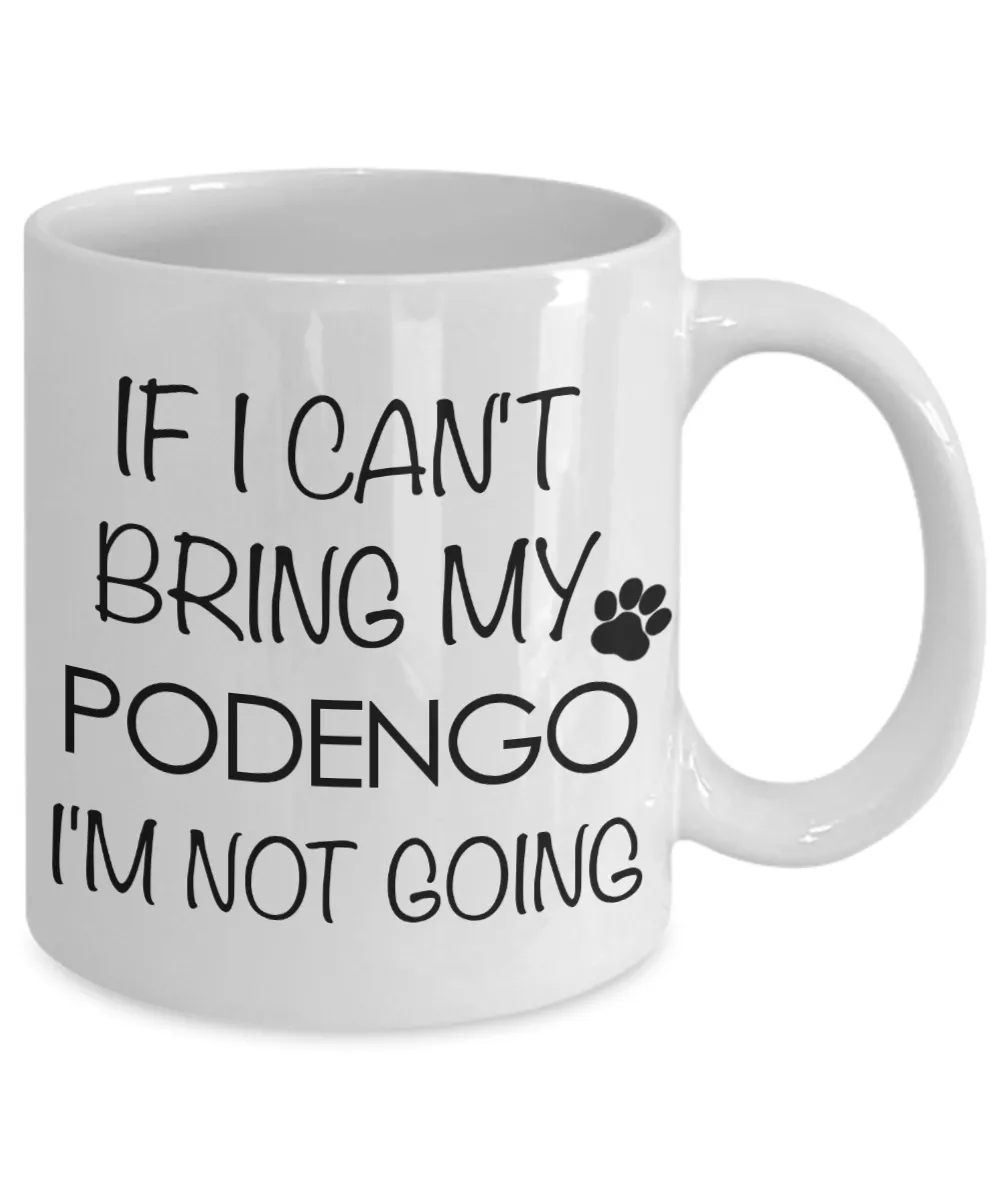 Portuguese Podengo Dog Gift - IF I Can't Bring My Podengo I'm Not Going Mug Ceramic Coffee Cup