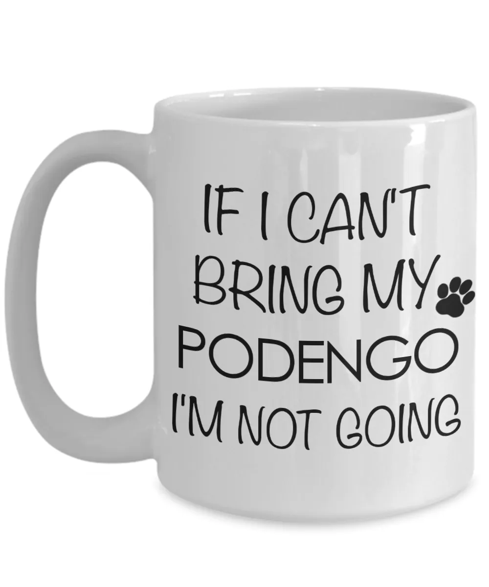 Portuguese Podengo Dog Gift - IF I Can't Bring My Podengo I'm Not Going Mug Ceramic Coffee Cup