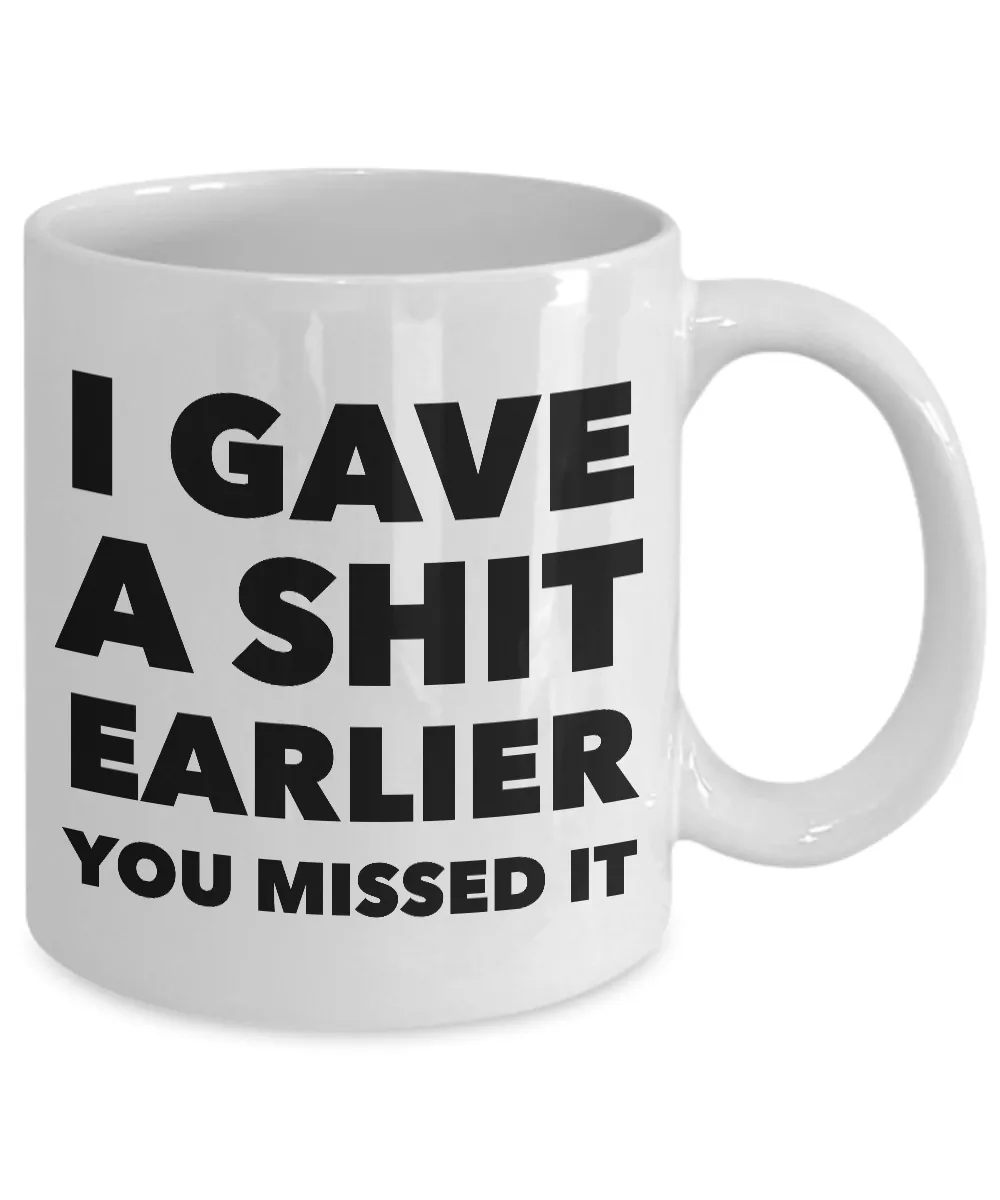 Profane Coffee Mug - I Gave a Shit Earlier You Missed It Sarcastic Ceramic Coffee Cup