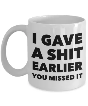 Profane Coffee Mug - I Gave a Shit Earlier You Missed It Sarcastic Ceramic Coffee Cup