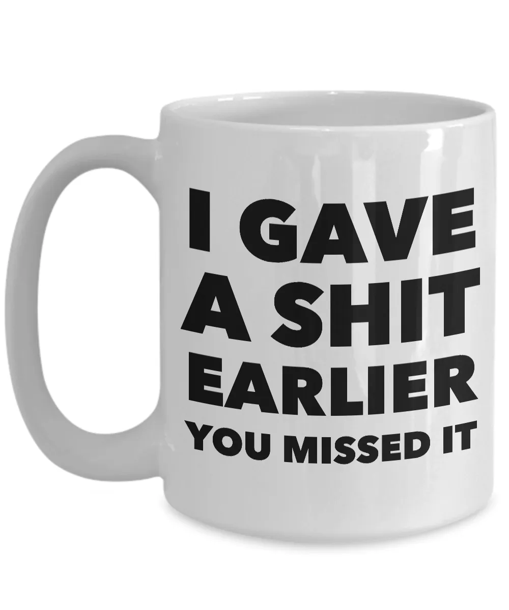 Profane Coffee Mug - I Gave a Shit Earlier You Missed It Sarcastic Ceramic Coffee Cup