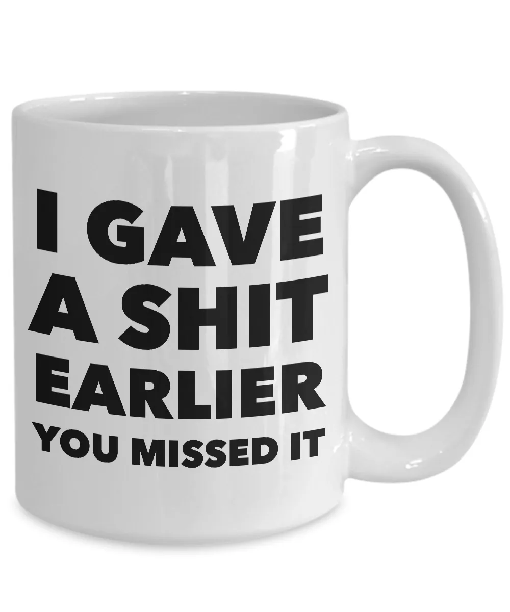 Profane Coffee Mug - I Gave a Shit Earlier You Missed It Sarcastic Ceramic Coffee Cup