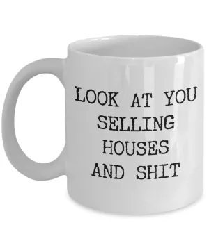 Real Estate Agent Mug Look At You Selling Houses And Shit Funny Coffee Cup