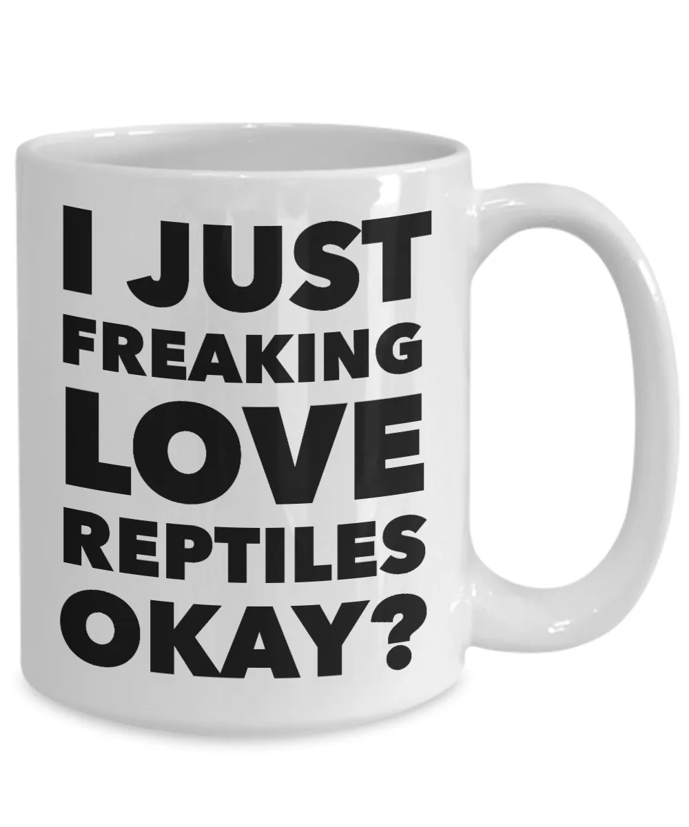 Reptile Lovers Coffee Mug - I Just Freaking Love Reptiles Okay? Ceramic Coffee Cup