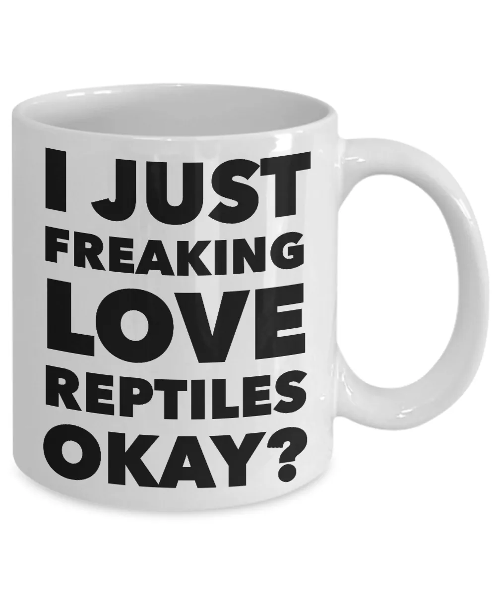 Reptile Lovers Coffee Mug - I Just Freaking Love Reptiles Okay? Ceramic Coffee Cup