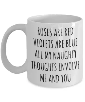 Roses are Red Violets are Blue All My Naughty Thoughts Involve Me and You Mug Funny Valentine's Day Coffee Cup