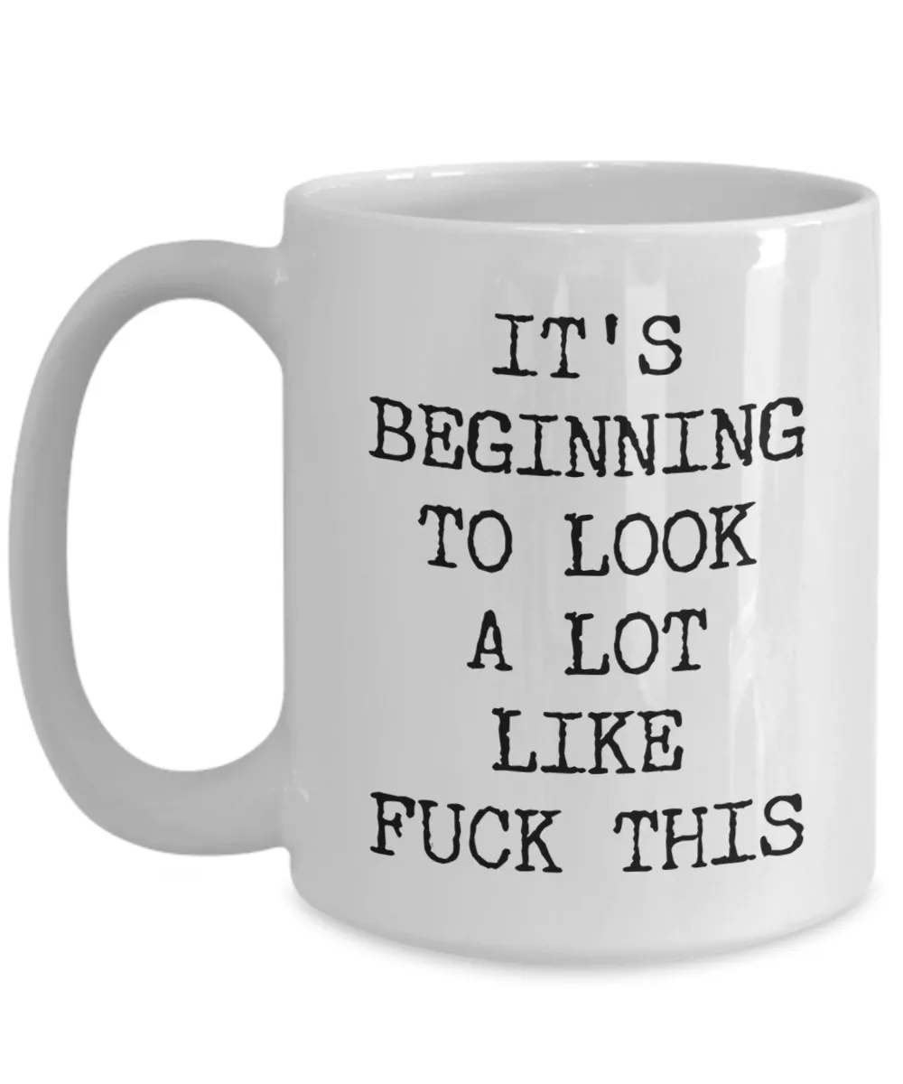 Sarcastic Holiday Mug Snarky Christmas Rude Coffee Cup Funny Gift Exchange Idea It's Beginning to Look a Lot Like Fuck This