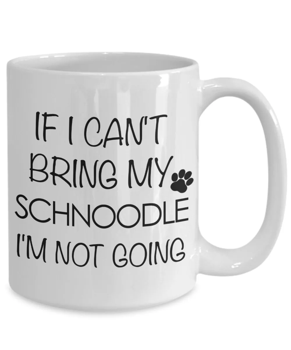 Schnoodle Gift - If I Can't Bring My Schnoodle I'm Not Going Mug Ceramic Coffee Cup