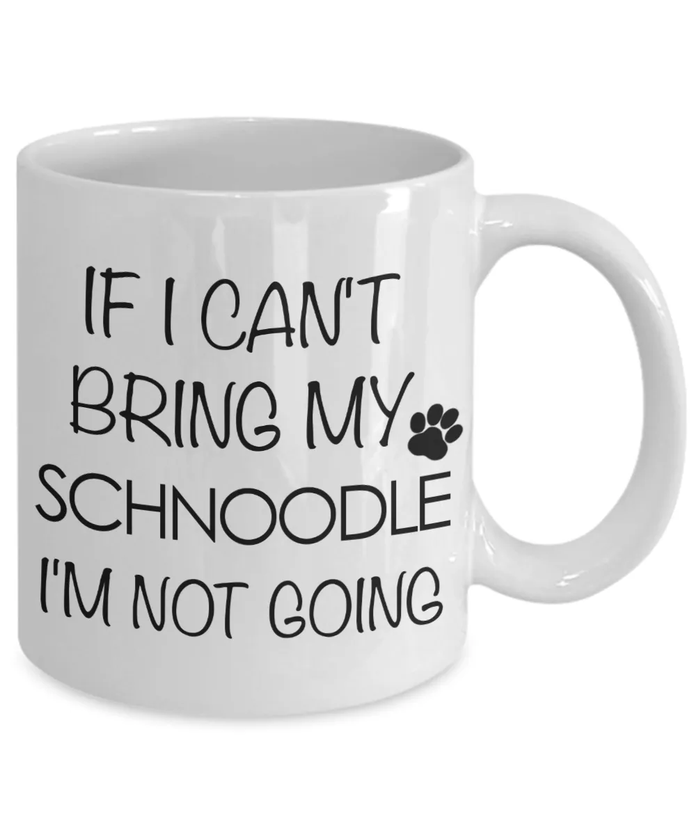 Schnoodle Gift - If I Can't Bring My Schnoodle I'm Not Going Mug Ceramic Coffee Cup