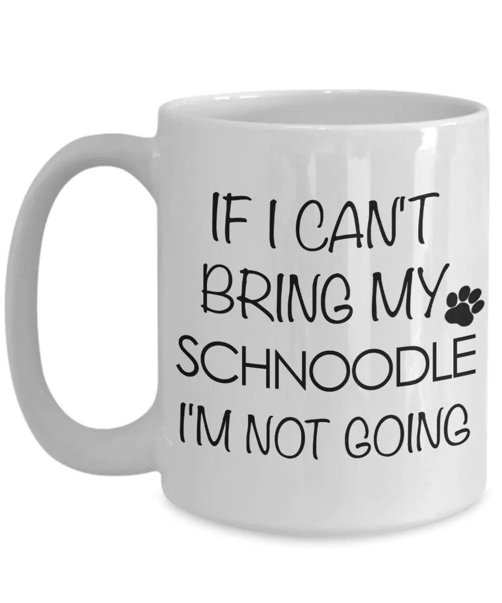 Schnoodle Gift - If I Can't Bring My Schnoodle I'm Not Going Mug Ceramic Coffee Cup