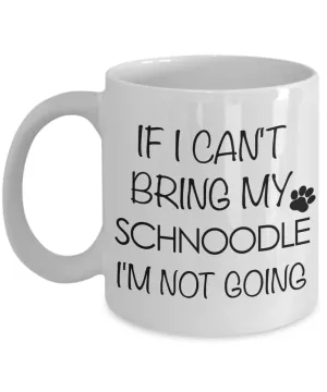 Schnoodle Gift - If I Can't Bring My Schnoodle I'm Not Going Mug Ceramic Coffee Cup