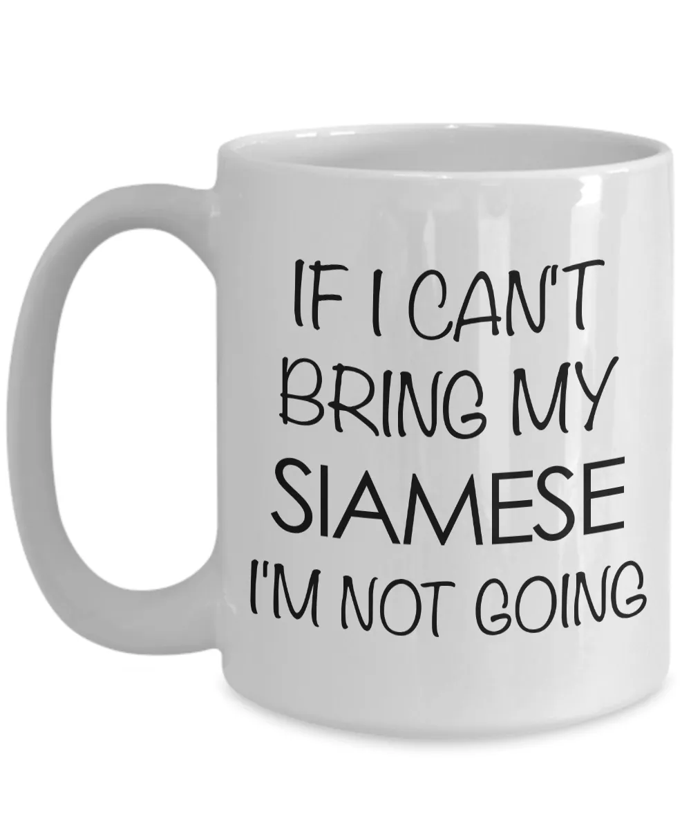Siamese Cat Mug - Siamese Cat Gifts - If I Can't Bring My Siamese I'm Not Going Funny Coffee Mug Ceramic Tea Cup for Siamese Cat Lovers