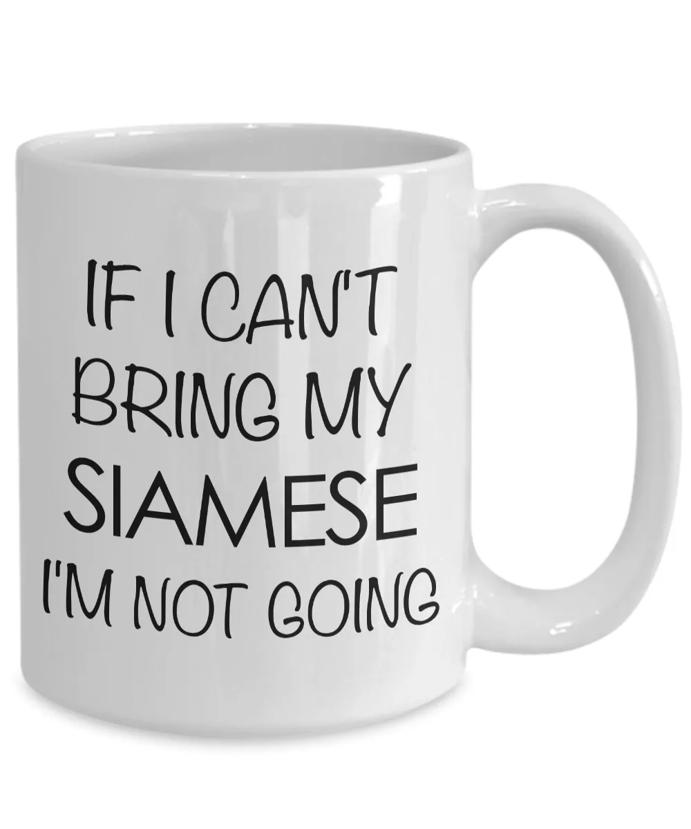 Siamese Cat Mug - Siamese Cat Gifts - If I Can't Bring My Siamese I'm Not Going Funny Coffee Mug Ceramic Tea Cup for Siamese Cat Lovers