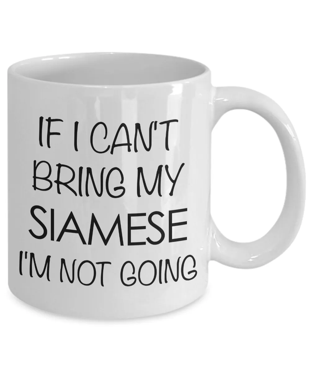 Siamese Cat Mug - Siamese Cat Gifts - If I Can't Bring My Siamese I'm Not Going Funny Coffee Mug Ceramic Tea Cup for Siamese Cat Lovers