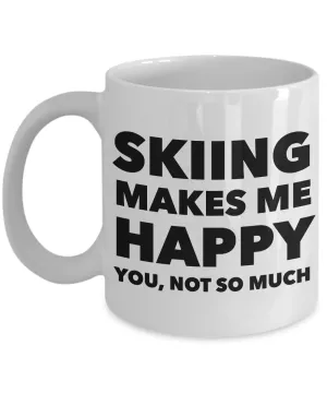 Skiing - Ski Coffee Mug - Skiing Makes Me Happy You, Not So Much