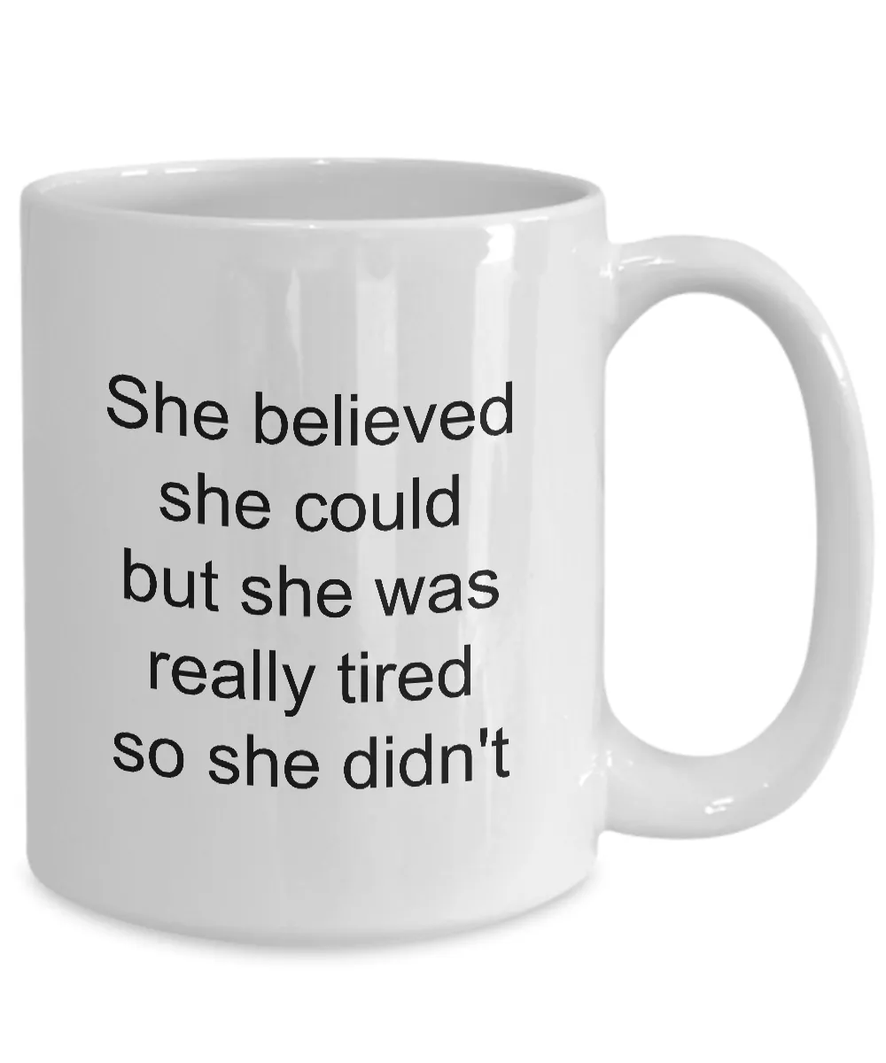 Snarky Coffee Mug Sarcastic Friend Mug - She Believed She Could But She Was Tired So She Didn't Funny Coffee Mug Ceramic Tea Cup