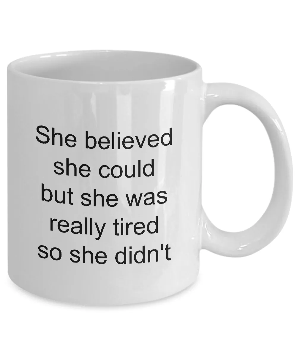 Snarky Coffee Mug Sarcastic Friend Mug - She Believed She Could But She Was Tired So She Didn't Funny Coffee Mug Ceramic Tea Cup
