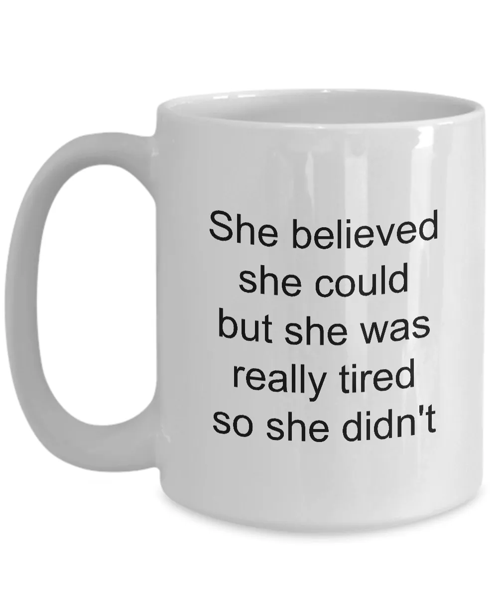 Snarky Coffee Mug Sarcastic Friend Mug - She Believed She Could But She Was Tired So She Didn't Funny Coffee Mug Ceramic Tea Cup