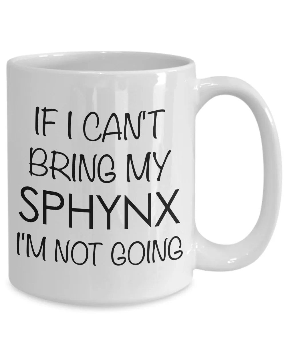 Sphynx Cat Mug Sphynx Cat Gifts - If I Can't Bring My Sphynx I'm Not Going Funny Coffee Mug Ceramic Tea Cup for Sphynx Lovers