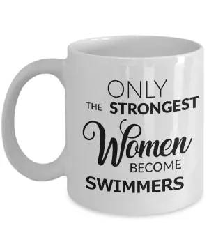 Swim Gifts for Women Swimmer's Mug - Only the Strongest Women Become Swimmers Coffee Mug Ceramic Tea Cup