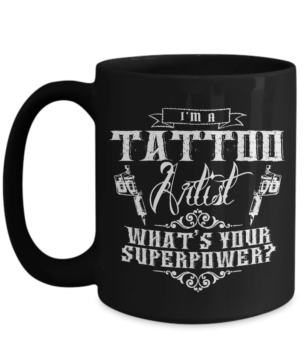 Tattoos - Tattooing - Tattoo Gifts - I'm a Tattoo Artist What's Your Superpower? Coffee Mug