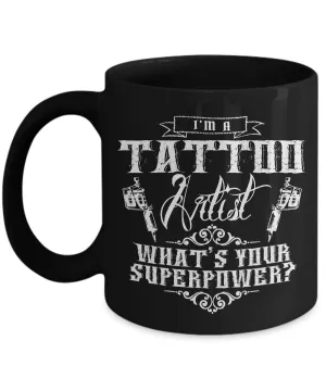 Tattoos - Tattooing - Tattoo Gifts - I'm a Tattoo Artist What's Your Superpower? Coffee Mug