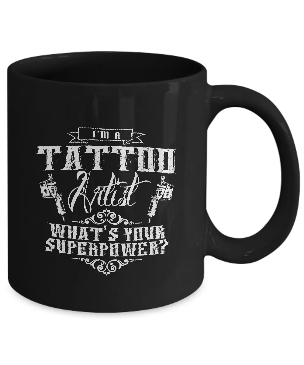 Tattoos - Tattooing - Tattoo Gifts - I'm a Tattoo Artist What's Your Superpower? Coffee Mug