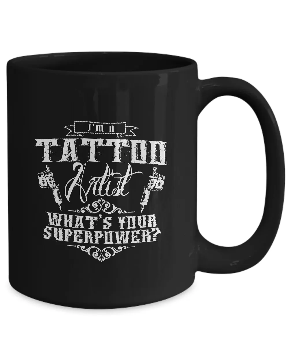 Tattoos - Tattooing - Tattoo Gifts - I'm a Tattoo Artist What's Your Superpower? Coffee Mug