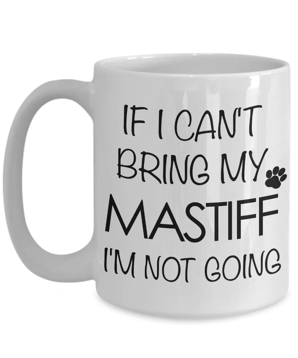 Tibetan Mastiff, English Mastiff Gifts - If I Can't Bring My Mastiff I'm Not Going Mug