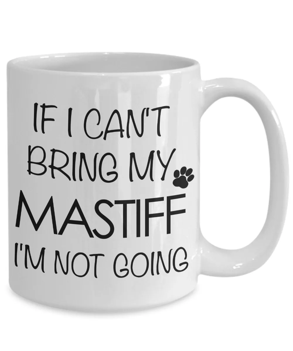 Tibetan Mastiff, English Mastiff Gifts - If I Can't Bring My Mastiff I'm Not Going Mug