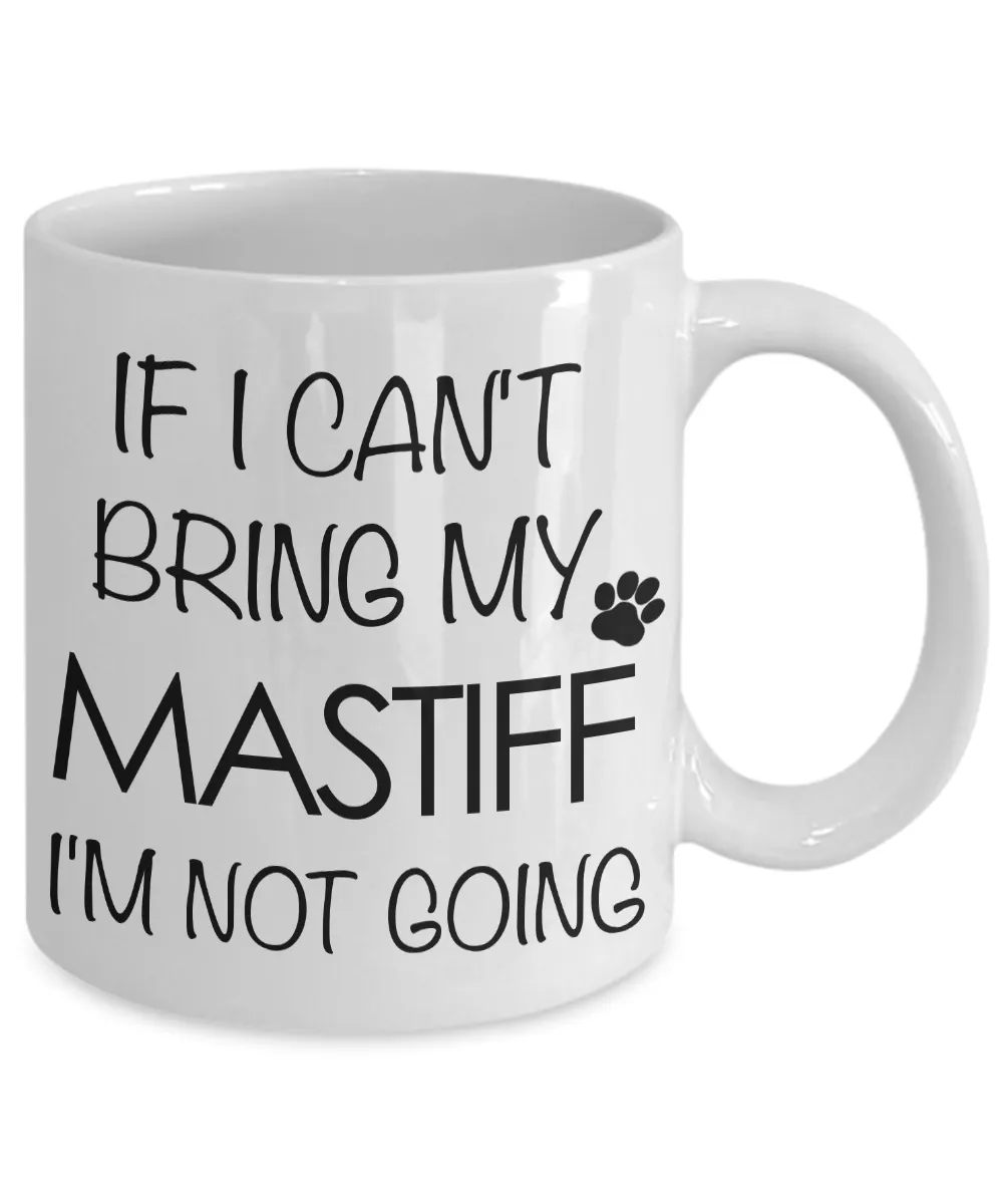 Tibetan Mastiff, English Mastiff Gifts - If I Can't Bring My Mastiff I'm Not Going Mug