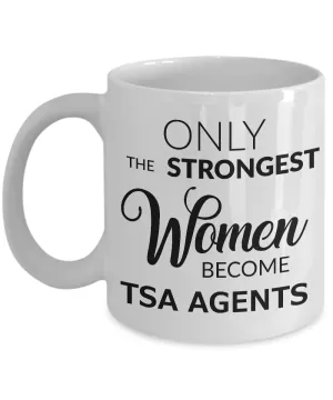 TSA Officer Gifts - Only the Strongest Women Become TSA Agents Coffee Mug