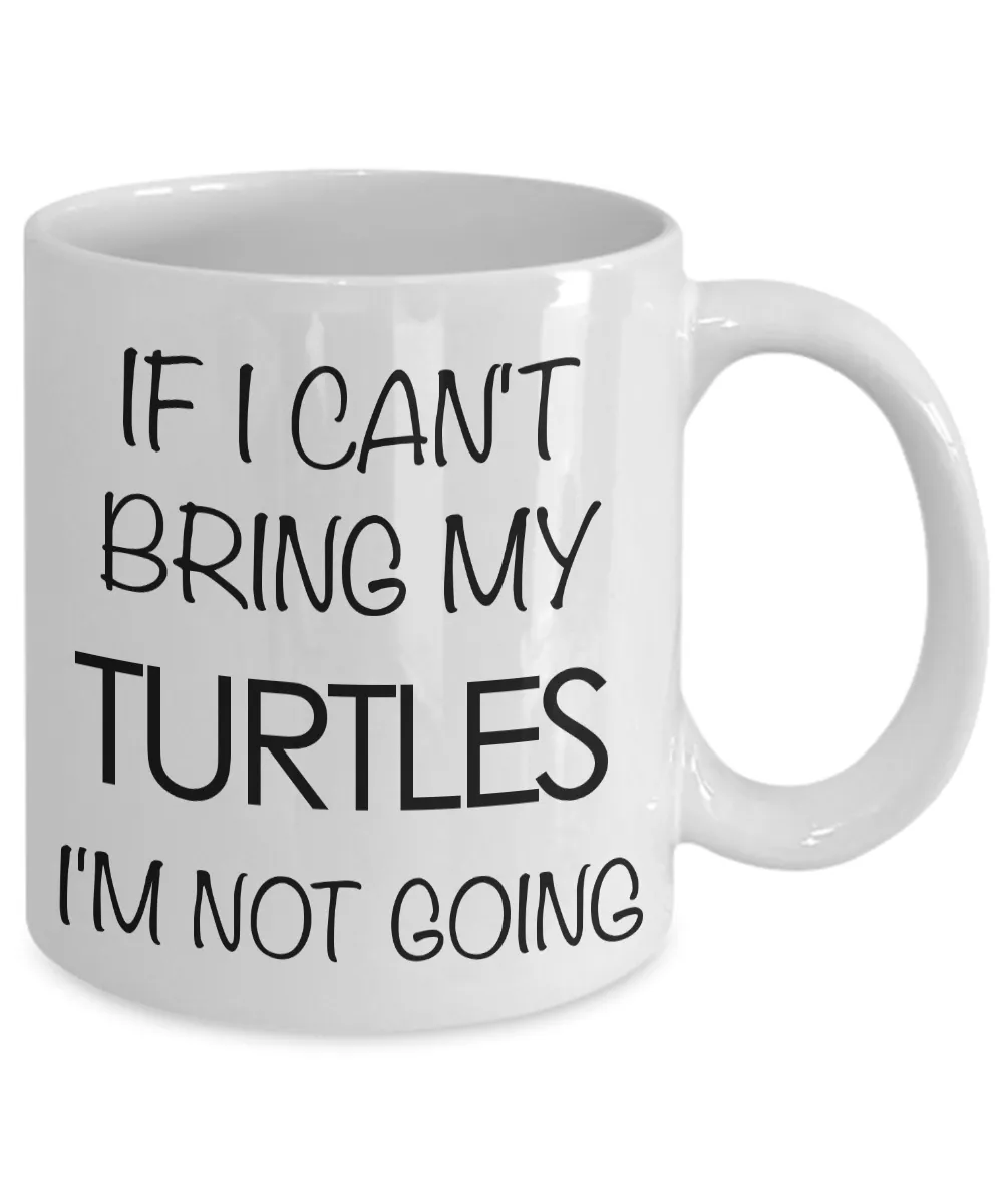 Turtle Coffee Mug Turtle Gifts If I Can't Bring My Turtles I'm Not Going