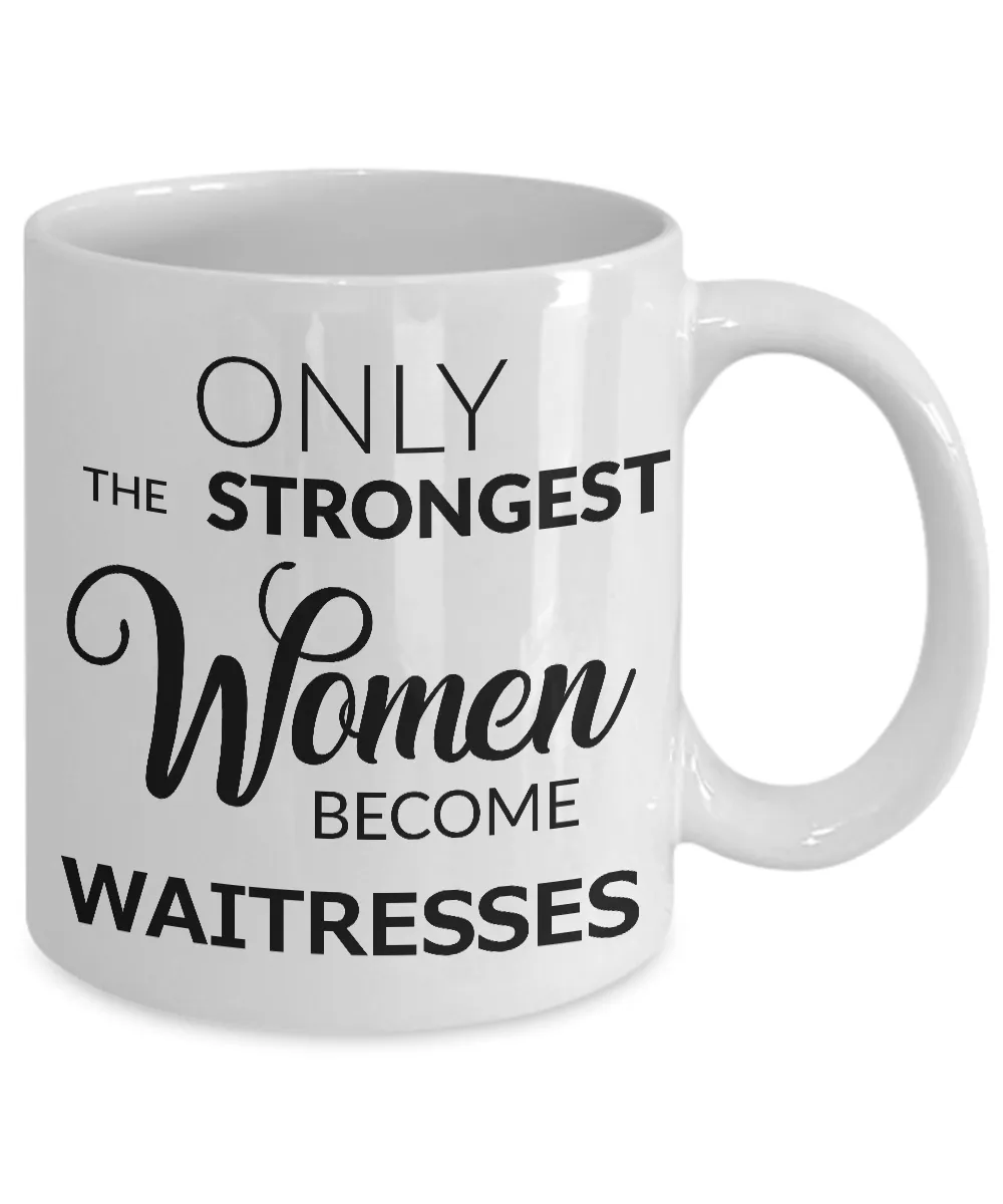 Waitress Coffee Mug Only the Strongest Women Become Waitresses