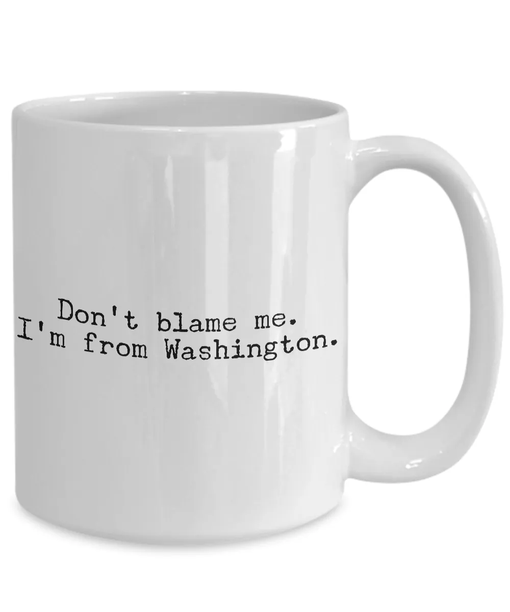 Washington State Mug - Don't Blame Me I'm From Washington Coffee Cup - Seattle Coffee Mug