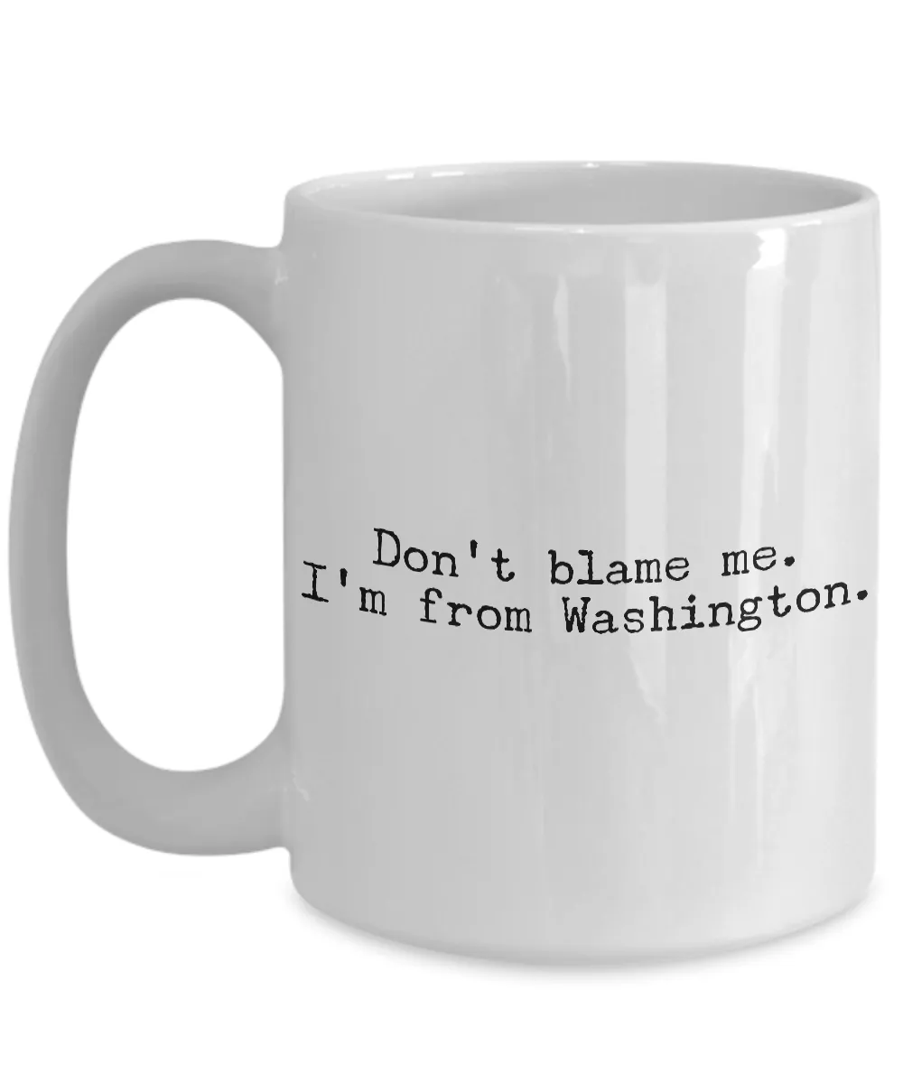 Washington State Mug - Don't Blame Me I'm From Washington Coffee Cup - Seattle Coffee Mug
