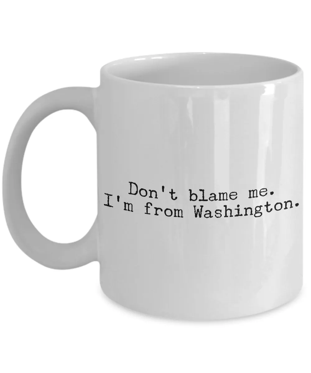 Washington State Mug - Don't Blame Me I'm From Washington Coffee Cup - Seattle Coffee Mug