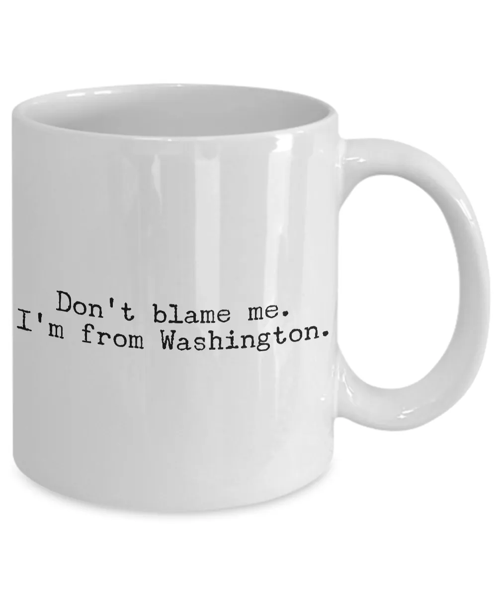 Washington State Mug - Don't Blame Me I'm From Washington Coffee Cup - Seattle Coffee Mug