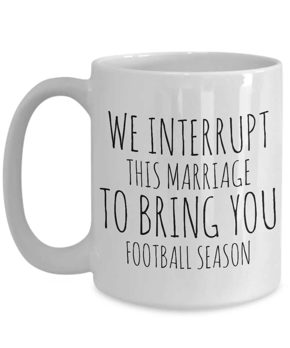 We Interrupt This Marriage to Bring You Football Season Mug Funny Coffee Cup