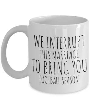 We Interrupt This Marriage to Bring You Football Season Mug Funny Coffee Cup