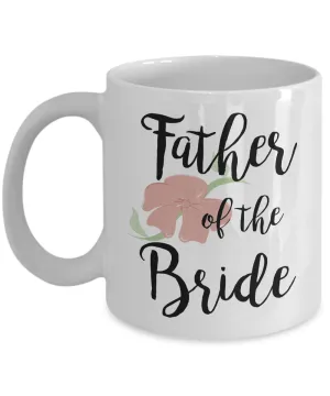 Wedding Mugs - Father of the Bride Coffee Mug - Flower Coffee Mug