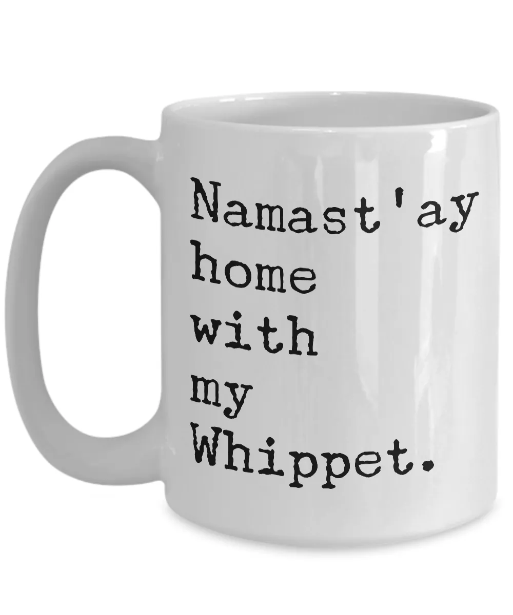Whippet Dogs - Namast'ay Home with My Whippet Coffee Mug - Whippet Dog Gifts