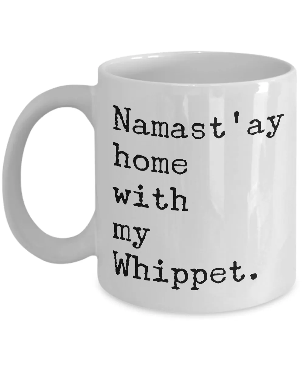 Whippet Dogs - Namast'ay Home with My Whippet Coffee Mug - Whippet Dog Gifts