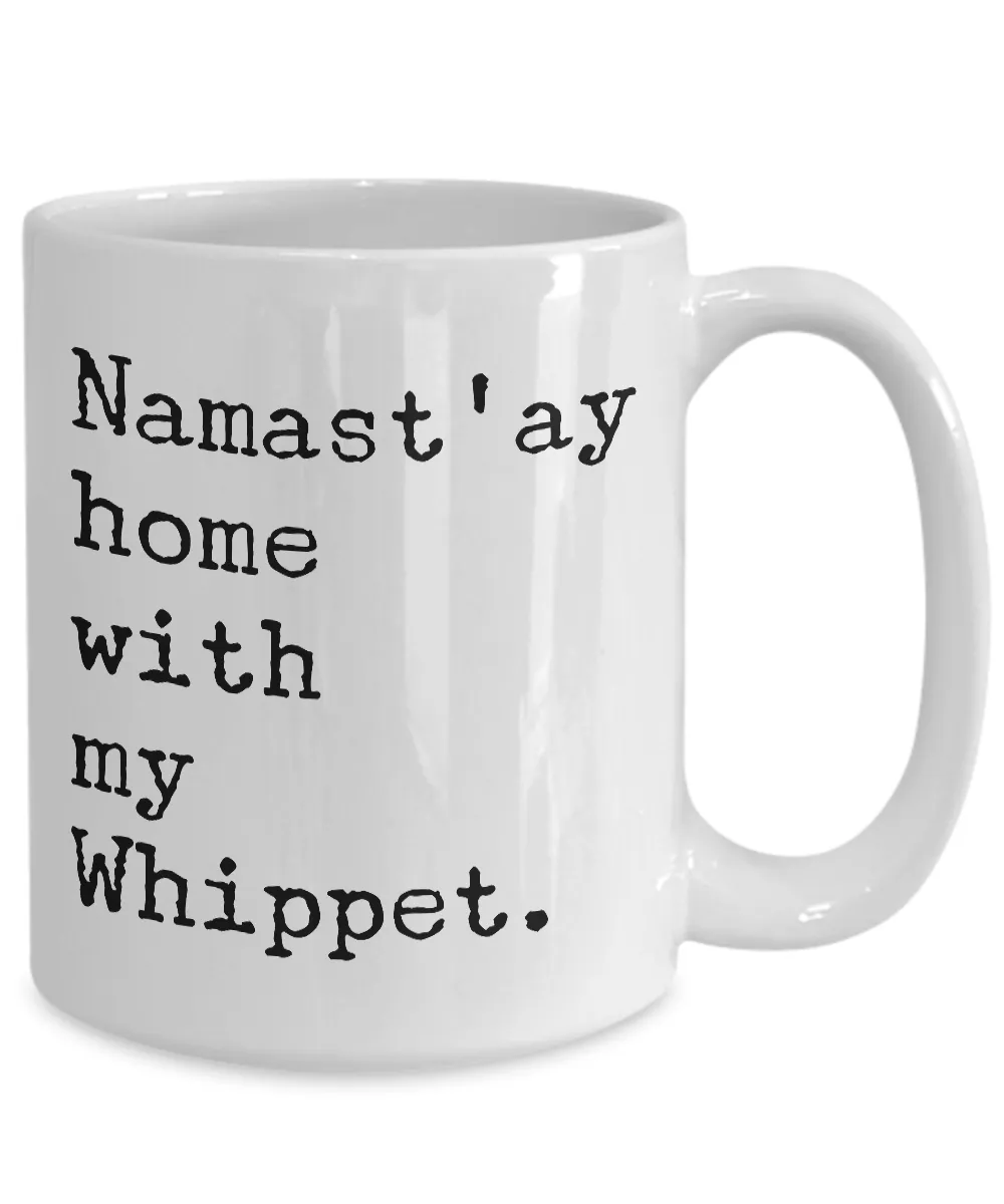 Whippet Dogs - Namast'ay Home with My Whippet Coffee Mug - Whippet Dog Gifts