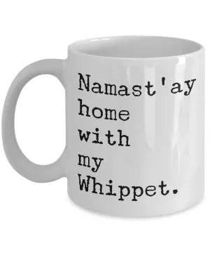 Whippet Dogs - Namast'ay Home with My Whippet Coffee Mug - Whippet Dog Gifts