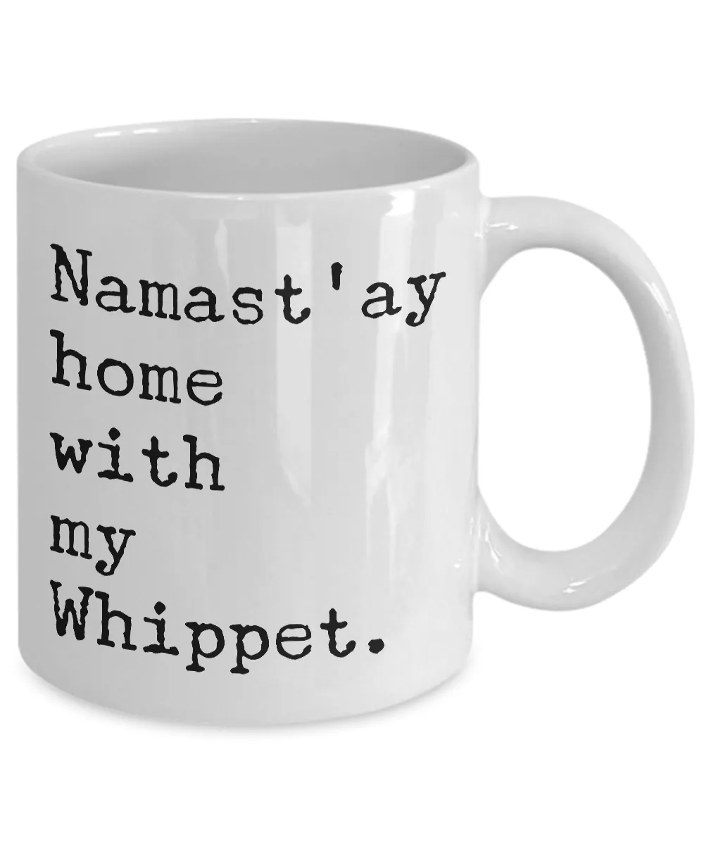 Whippet Dogs - Namast'ay Home with My Whippet Coffee Mug - Whippet Dog Gifts