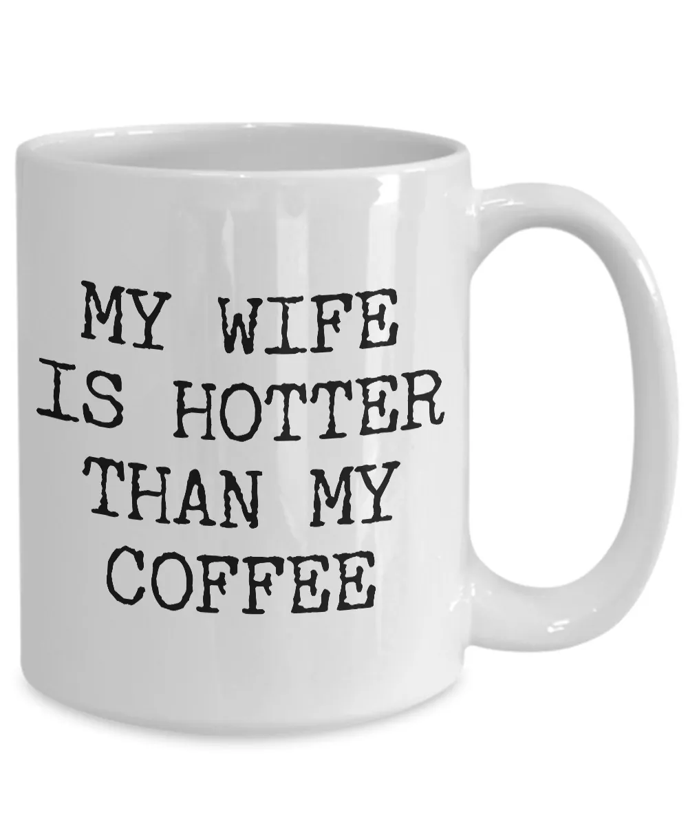 Wife Coffee Mug - Anniversary Gifts for Wife - Wife Gifts from Husband - I Love My Wife Mug - My Wife is Hotter Than My Coffee Mug